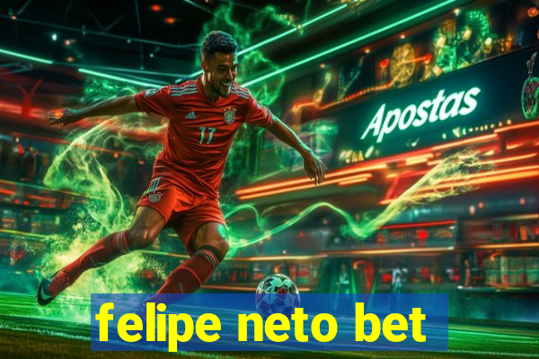 felipe neto bet